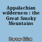Appalachian wilderness : the Great Smoky Mountains