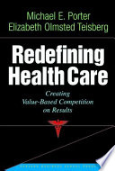 Redefining health care : creating value-based competition on results
