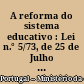 A reforma do sistema educativo : Lei n.° 5/73, de 25 de Julho : Aprova as bases a que deve obedecer a reforma do sistema educativo