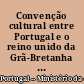 Convenção cultural entre Portugal e o reino unido da Grã-Bretanha e da Irlanda do norte : 1