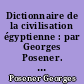 Dictionnaire de la civilisation égyptienne : par Georges Posener. En collaboration avec Serge Sauneron... Jean Yoyotte, [I.E.S. Edwards, Jean Doresse, etc. 2e édition.]