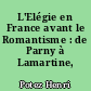 L'Elégie en France avant le Romantisme : de Parny à Lamartine, 1778-1820