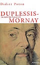 Duplessis-Mornay, 1549-1623 : le "pape des huguenots"
