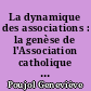 La dynamique des associations : la genèse de l'Association catholique de la jeunesse française, la Ligue de l'enseignement, les Unions chrétiennes de jeunes gens, 1844-1905