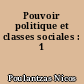 Pouvoir politique et classes sociales : 1