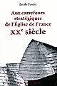 Aux carrefours stratégiques de l'Église de France : XXe siècle