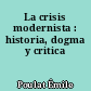 La crisis modernista : historia, dogma y critica