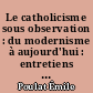 Le catholicisme sous observation : du modernisme à aujourd'hui : entretiens avec Guy Lafon