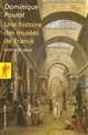 Une histoire des musées de France : XVIIIe - XXe siècle