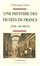 Une histoire des musées de France : XVIIIe-XXe siècle