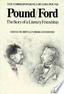 Pound/Ford : the story of a literary friendship : the correspondence between Ezra Pound and Ford Madox Ford and their writings about each other : [1909-1939]