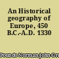 An Historical geography of Europe, 450 B.C.-A.D. 1330
