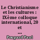 Le Christianisme et les cultures : IXème colloque international, 20 et 21 avril 1995