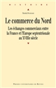 Le commerce du Nord : les échanges commerciaux entre la France et l'Europe septentrionale au XVIIIe siècle