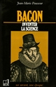 Bacon : 1561-1626 : inventer la science