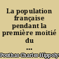 La population française pendant la première moitié du XIXe siècle