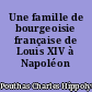 Une famille de bourgeoisie française de Louis XIV à Napoléon