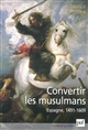 Convertir les musulmans : Espagne, 1491-1609