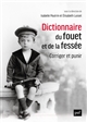 Dictionnaire du fouet et de la fessée : corriger et punir