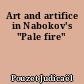 Art and artifice in Nabokov's "Pale fire"