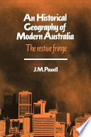 An Historical geography of modern Australia : the restive fringe