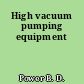 High vacuum pumping equipment