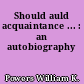 Should auld acquaintance ... : an autobiography
