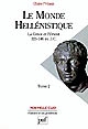 Le monde hellénistique : Tome 2 : La Grèce et l'Orient de la mort d'Alexandre à la conquête romaine de la Grèce 323-146 avant J.-C.