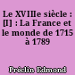 Le XVIIIe siècle : [I] : La France et le monde de 1715 à 1789