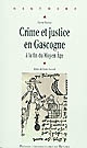 Crime et justice en Gascogne à la fin du Moyen âge : 1360-1526