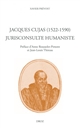 Jacques Cujas (1522-1590), jurisconsulte humaniste