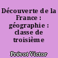 Découverte de la France : géographie : classe de troisième