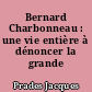 Bernard Charbonneau : une vie entière à dénoncer la grande imposture