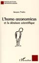 L'homo oeconomicus et la déraison scientifique : essai anthropologique sur l'économie et la technoscience