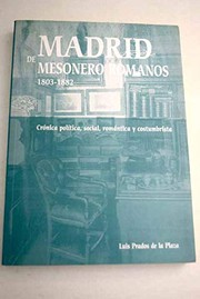 Madrid de Mesonero Romanos, 1803-1882 : crónica política, social, romántica y costumbrista