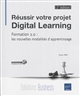Réussir votre projet Digital Learning : formation 2.0 : les nouvelles modalités d'apprentissage