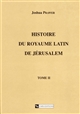 Histoire du royaume latin de Jérusalem : 2 : Les croisades et le second royaume latin