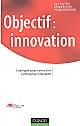 Objectif innovation : stratégies pour construire l'entreprise innovante