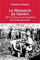 Le massacre de Nankin : 1937, le crime contre l'humanité de l'armée japonaise