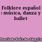 Folklore español : música, danza y ballet