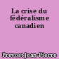 La crise du fédéralisme canadien