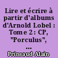 Lire et écrire à partir d'albums d'Arnold Lobel : Tome 2 : CP, "Porculus", "Isabelle" d'Arnold Lobel
