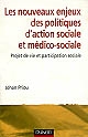 Les nouveaux enjeux des politiques d'action sociale et médico-sociale : projet de vie et participation sociale