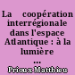 La 	coopération interrégionale dans l'espace Atlantique : à la lumière du cas des Pays de la Loire