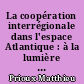 La coopération interrégionale dans l'espace Atlantique : à la lumière du cas des Pays de la Loire