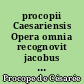 procopii Caesariensis Opera omnia recognovit jacobus Haury : 5 : Peri Ktismaton Libri IV sive De Aedificiis cum duobus indicibus, praefatione excerptisque Photii adiectis