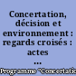 Concertation, décision et environnement : regards croisés : actes du séminaire trimestriel "Concertation, décision et environnement" : Vol. 1