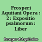 Prosperi Aquitani Opera : 2 : Expositio psalmorum : Liber sententiarum