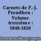 Carnets de P.-J. Proudhon : Volume troisième : 1848-1850