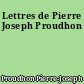 Lettres de Pierre Joseph Proudhon